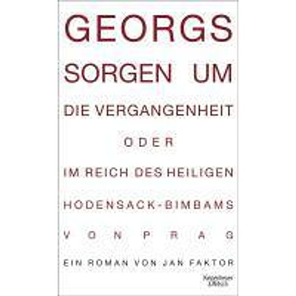 Georgs Sorgen um die Vergangenheit oder Im Reich des heiligen Hodensack-Bimbams von Prag, Jan Faktor