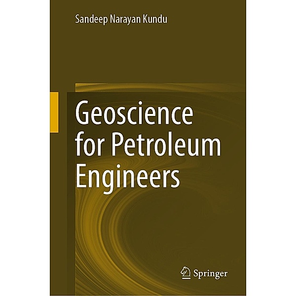 Geoscience for Petroleum Engineers, Sandeep Narayan Kundu