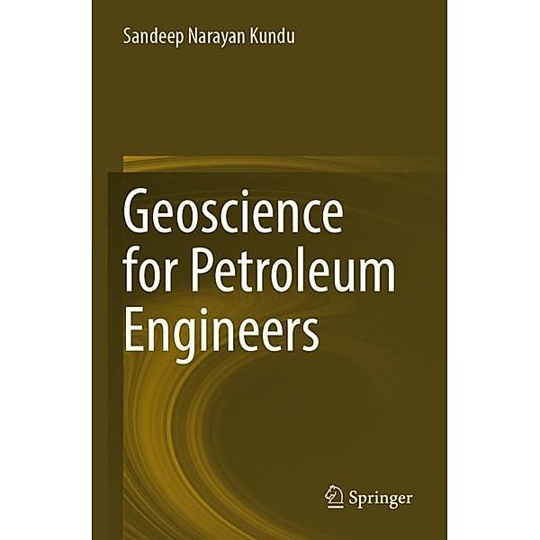 Geoscience for Petroleum Engineers, Sandeep Narayan Kundu