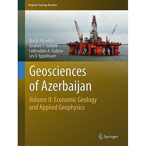 Geosciences of Azerbaijan / Regional Geology Reviews, Akif A. Alizadeh, Ibrahim S. Guliyev, Fakhraddin A. Kadirov, Lev V. Eppelbaum