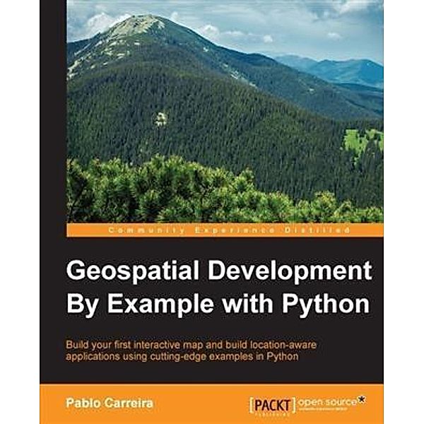 Geospatial Development By Example with Python, Pablo Carreira