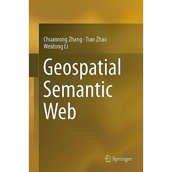 Geospatial Semantic Web, Chuanrong Zhang, Tian Zhao, Weidong Li