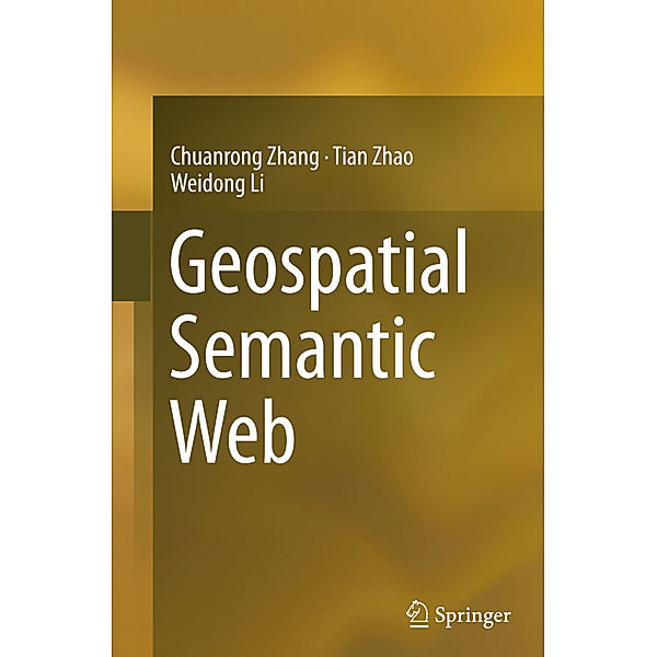 Geospatial Semantic Web, Chuanrong Zhang, Tian Zhao, Weidong Li