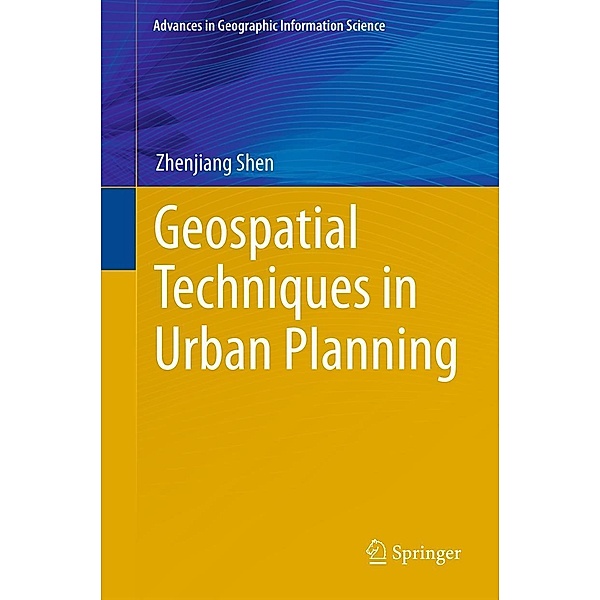 Geospatial Techniques in Urban Planning / Advances in Geographic Information Science, Zhenjiang Shen