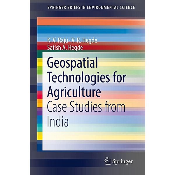 Geospatial Technologies for Agriculture / SpringerBriefs in Environmental Science, K. V. Raju, V. R. Hegde, Satish A. Hegde