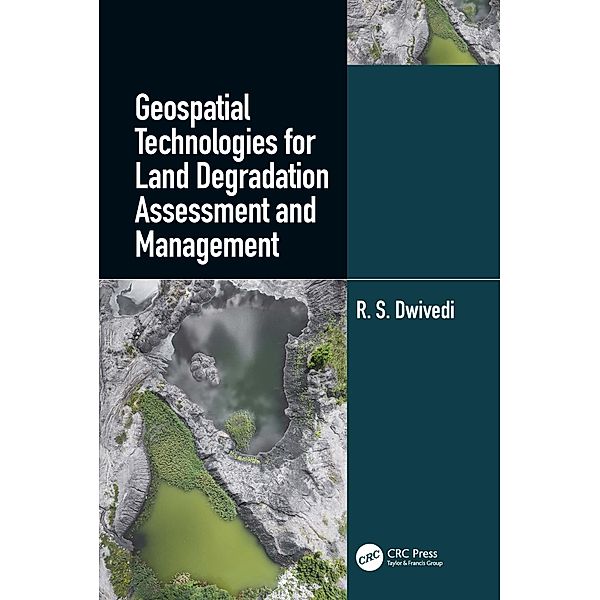 Geospatial Technologies for Land Degradation Assessment and Management, R. S. Dwivedi