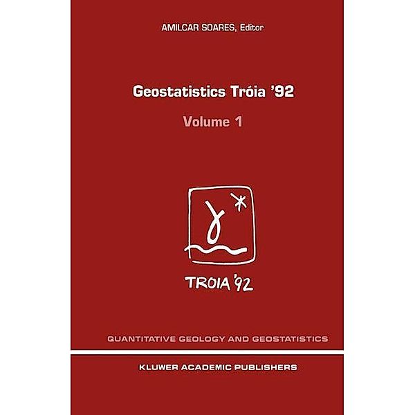 Geostatistics Tróia '92 / Quantitative Geology and Geostatistics Bd.5