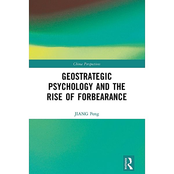 Geostrategic Psychology and the Rise of Forbearance, Jiang Peng