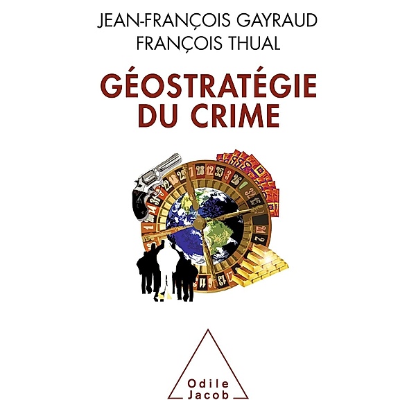 Geostrategie du crime, Gayraud Jean-Francois Gayraud