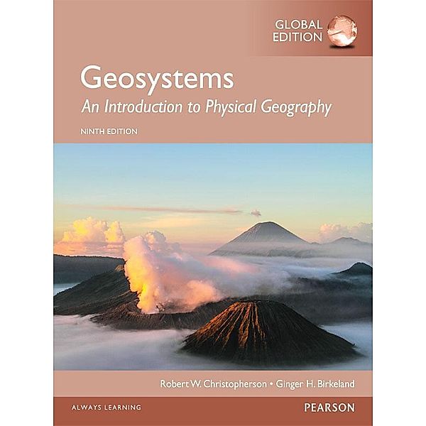Geosystems: An Introduction to Physical Geography, Global Edition, Robert W. Christopherson, Ginger H. Birkeland