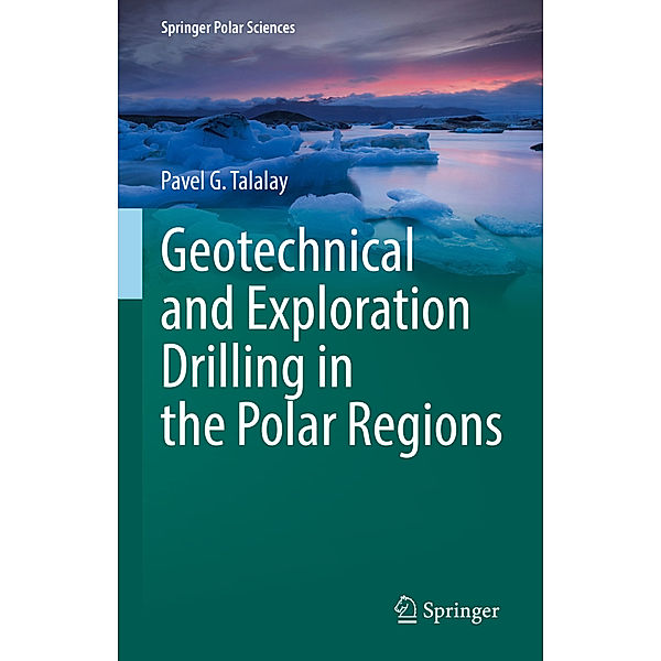 Geotechnical and Exploration Drilling in the Polar Regions, Pavel G. Talalay