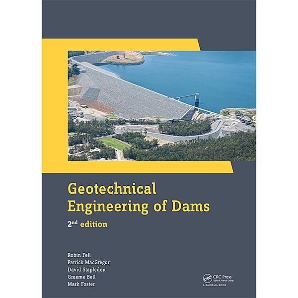 Geotechnical Engineering of Dams, Robin Fell, Patrick Macgregor, David Stapledon, Graeme Bell, Mark Foster