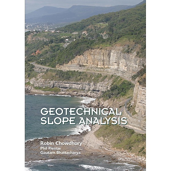 Geotechnical Slope Analysis, Robin Chowdhury, Gautam Bhattacharya, Phil Flentje