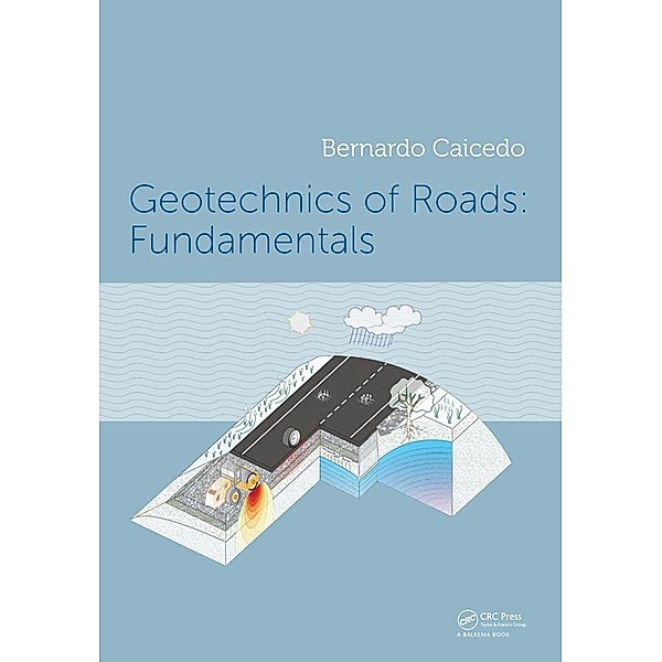 Geotechnics of Roads: Fundamentals, Bernardo Caicedo
