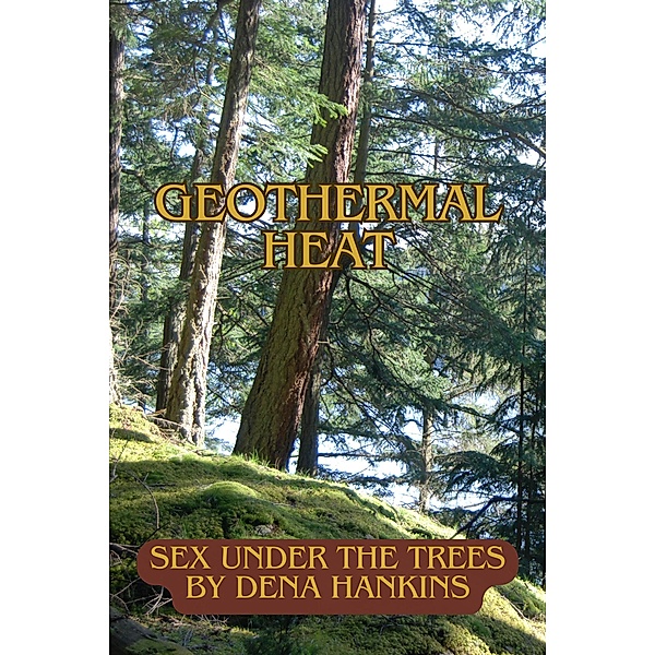 Geothermal Heat (Erotica by Dena Hankins, #4) / Erotica by Dena Hankins, Dena Hankins