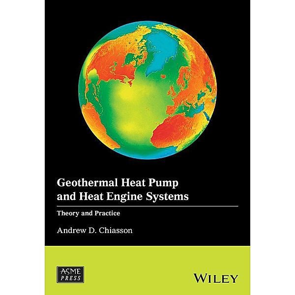 Geothermal Heat Pump and Heat Engine Systems / Wiley-ASME Press Series, Andrew D. Chiasson