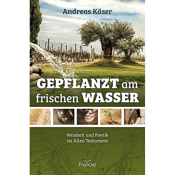 Gepflanzt am frischen Wasser, Andreas Käser