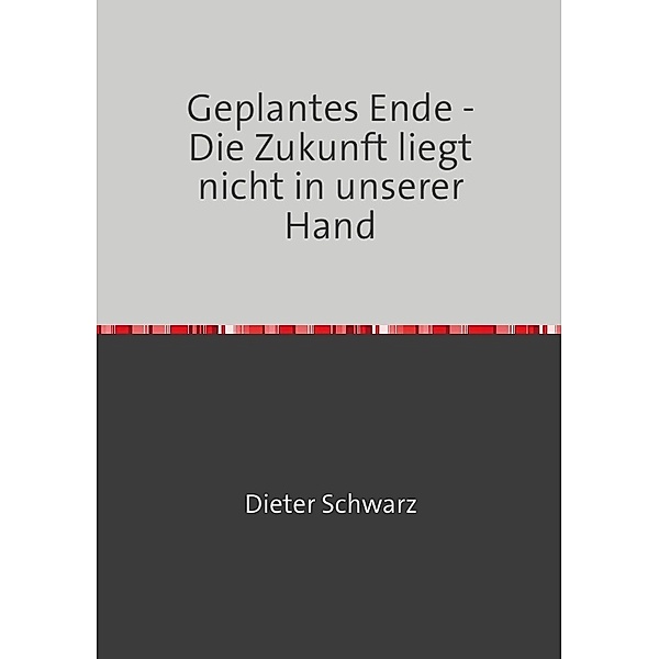 Geplantes Ende - Die Zukunft liegt nicht in unserer Hand, Dieter Schwarz