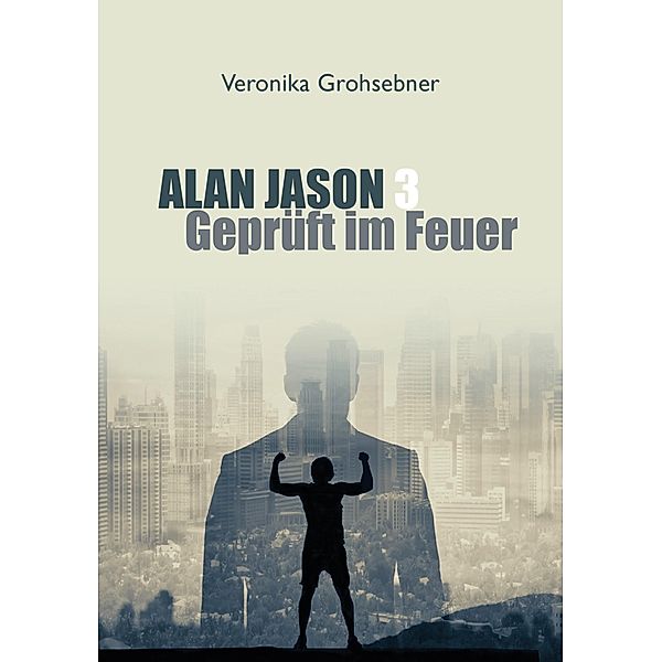 Geprüft im Feuer / Alan Jason Bd.3, Veronika Grohsebner