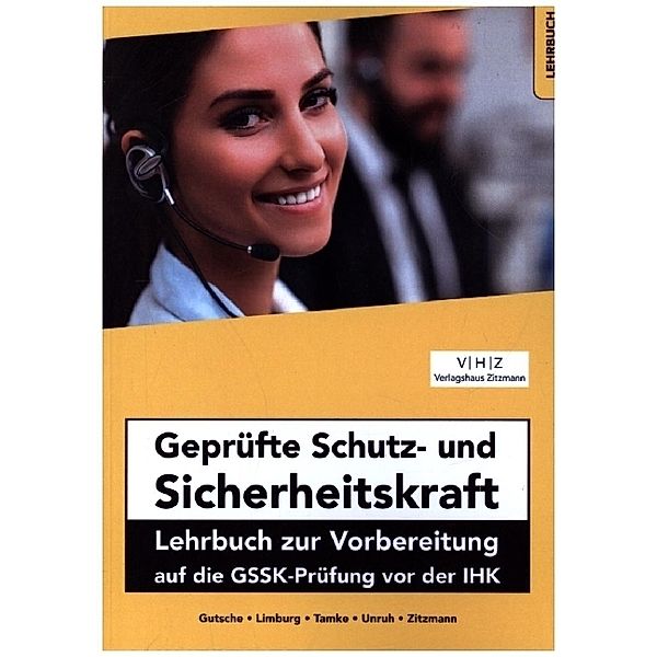 Geprüfte Schutz- und Sicherheitskraft Lehrbuch zur Vorbereitung auf die GSSK-Prüfung vor der IHK, Jörg Zitzmann, Harald Gutsche, Bernd Limburg, Pierre Tamke, Frank Unruh