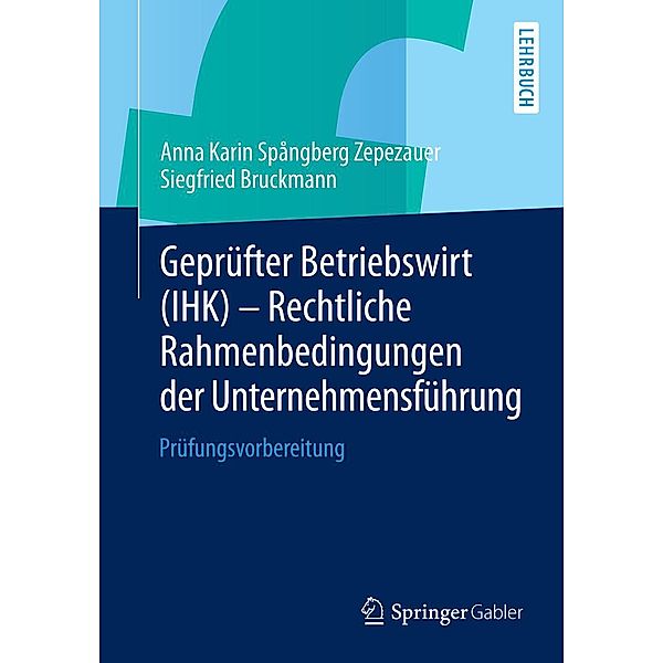 Geprüfter Betriebswirt (IHK) - Rechtliche Rahmenbedingungen der Unternehmensführung, Anna Karin Spångberg Zepezauer, Siegfried Bruckmann