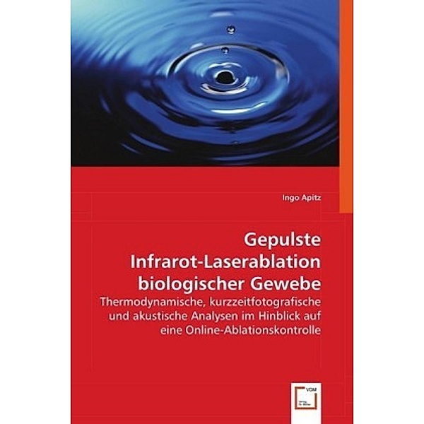 Gepulste Infrarot-Laserablation biologischer Gewebe, Ingo Apitz