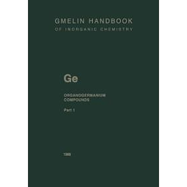 GeR4 Compounds and Ge(CH3) 3R Compounds up to Cyclic Alkyl Groups / Gmelin Handbook of Inorganic and Organometallic Chemistry - 8th edition Bd.G-e / 1-7 / 1, Frank Glockling
