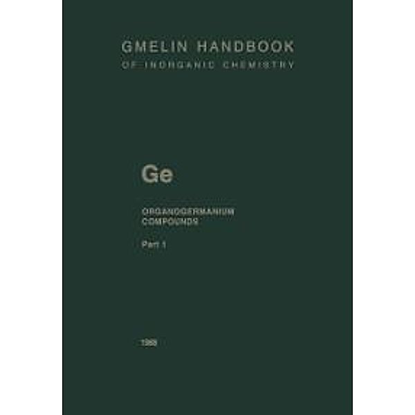 GeR4 Compounds and Ge(CH3) 3R Compounds up to Cyclic Alkyl Groups / Gmelin Handbook of Inorganic and Organometallic Chemistry - 8th edition Bd.G-e / 1-7 / 1, Frank Glockling