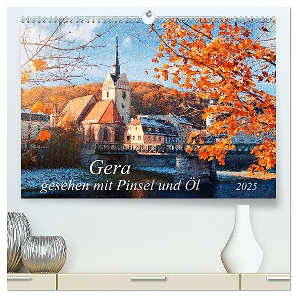 Gera gesehen mit Pinsel und Öl (hochwertiger Premium Wandkalender 2025 DIN A2 quer), Kunstdruck in Hochglanz, Calvendo, Kerstin Waurick