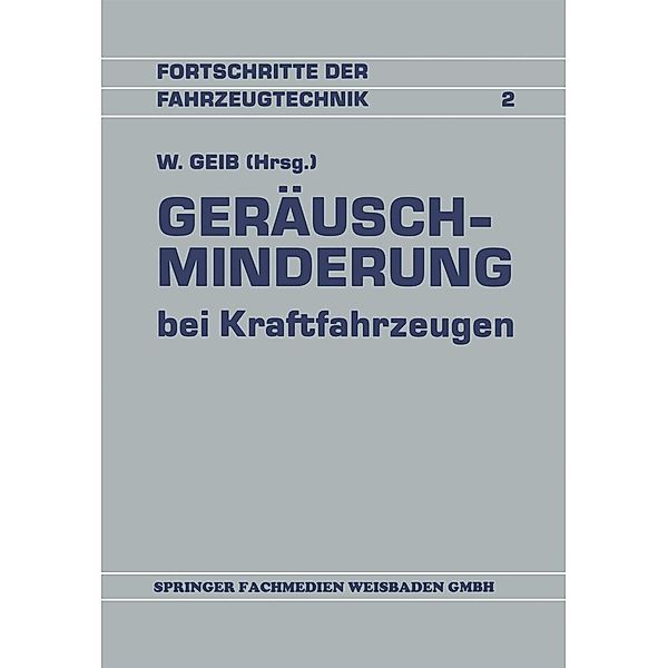 Geräuschminderung bei Kraftfahrzeugen / Fortschritte der Fahrzeugtechnik Bd.2, Willi Geib