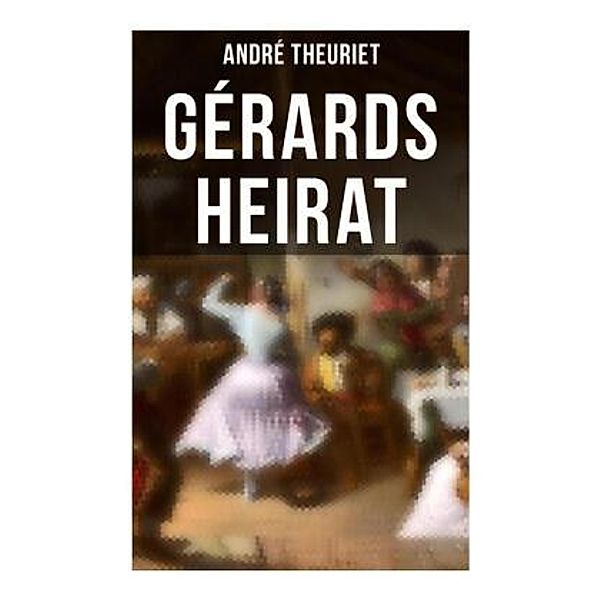 Gérards Heirat, André Theuriet