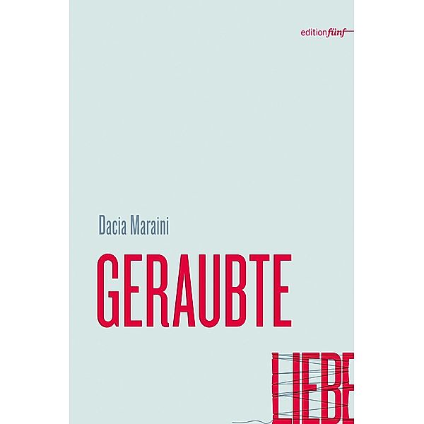 GERAUBTE LIEBE / edition fünf Bd.26, Dacia Maraini