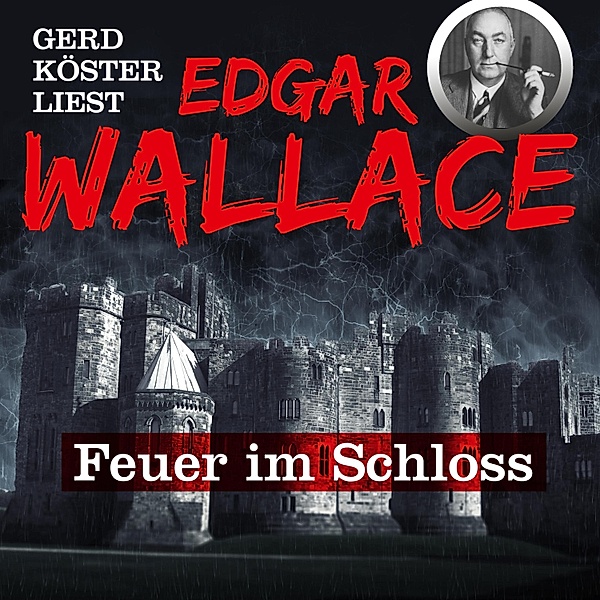 Gerd Köster liest Edgar Wallace - 1 - Gerd Köster liest Edgar Wallace Feuer im Schloss, Edgar Wallace