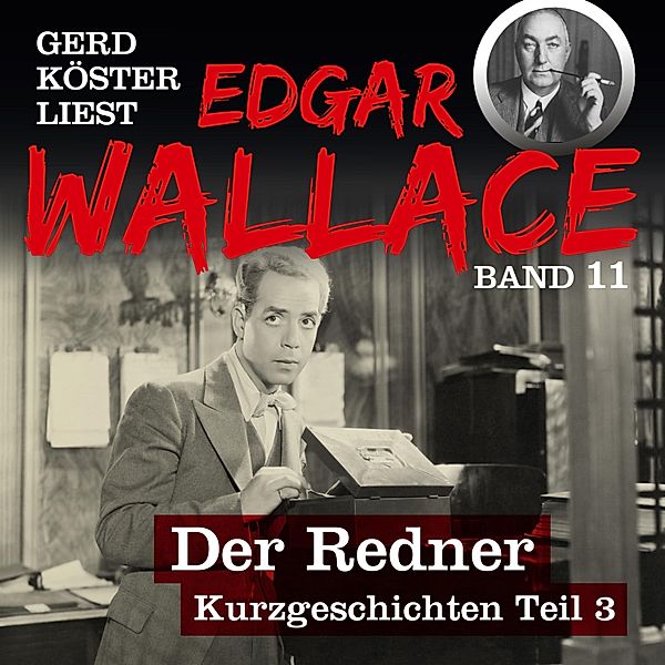 Gerd Köster liest Edgar Wallace - 11 - Der Redner, Edgar Wallace