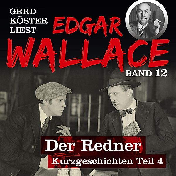 Gerd Köster liest Edgar Wallace - 12 - Der Redner, Edgar Wallace