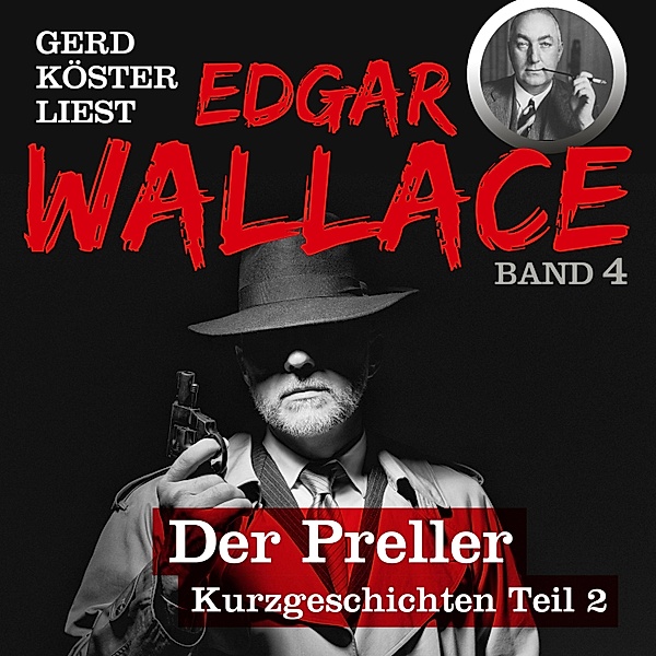 Gerd Köster liest Edgar Wallace - 4 - Gerd Köster liest Edgar Wallace Der Preller, Edgar Wallace