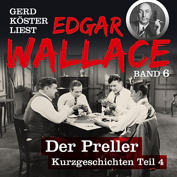 Gerd Köster liest Edgar Wallace - 6 - Gerd Köster liest Edgar Wallace Der Preller, Edgar Wallace