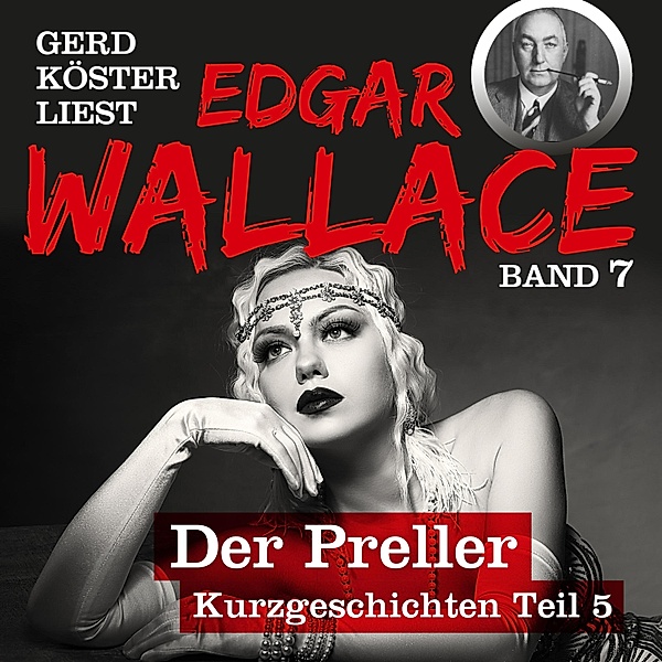 Gerd Köster liest Edgar Wallace - 7 - Gerd Köster liest Edgar Wallace Der Preller, Edgar Wallace