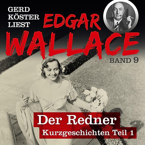 Gerd Köster liest Edgar Wallace - 9 - Der Redner, Edgar Wallace