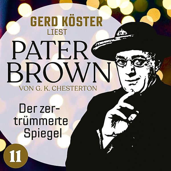 Gerd Köster liest Pater Brown - 11 - Der zertrümmerte Spiegel, Gilbert Keith Chesterton
