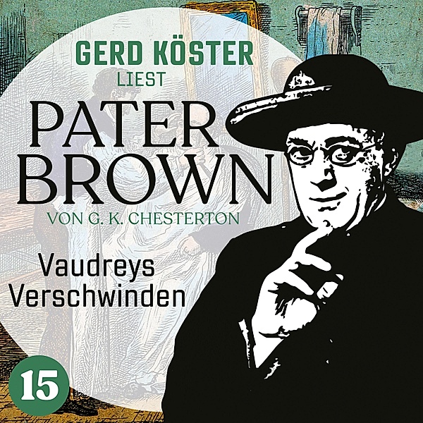Gerd Köster liest Pater Brown - 15 - Vaudreys Verschwinden, Gilbert Keith Chesterton
