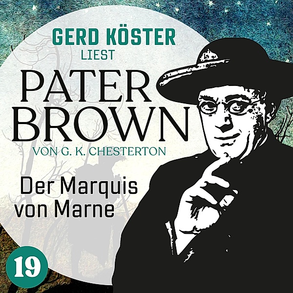 Gerd Köster liest Pater Brown - 19 - Der Marquis von Marne, Gilbert Keith Chesterton