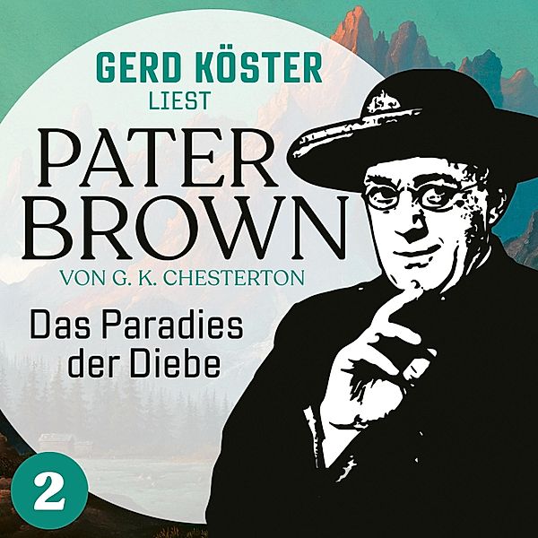 Gerd Köster liest Pater Brown - 2 - Das Paradies der Diebe, Gilbert Keith Chesterton