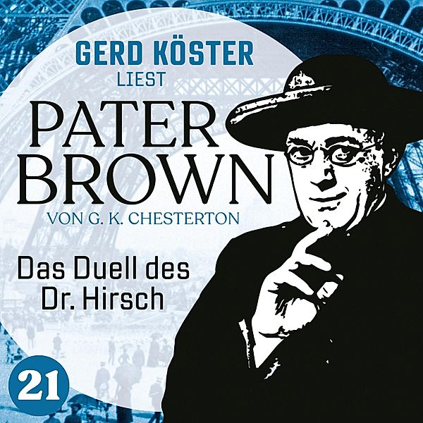 Gerd Köster liest Pater Brown - 21 - Das Duell des Dr. Hirsch, Gilbert Keith Chesterton