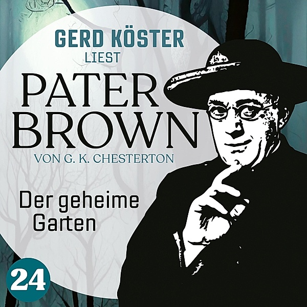 Gerd Köster liest Pater Brown - 24 - Der geheime Garten, Gilbert Keith Chesterton