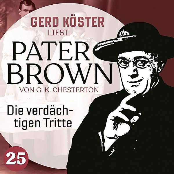Gerd Köster liest Pater Brown - 25 - Die verdächtigen Tritte, Gilbert Keith Chesterton