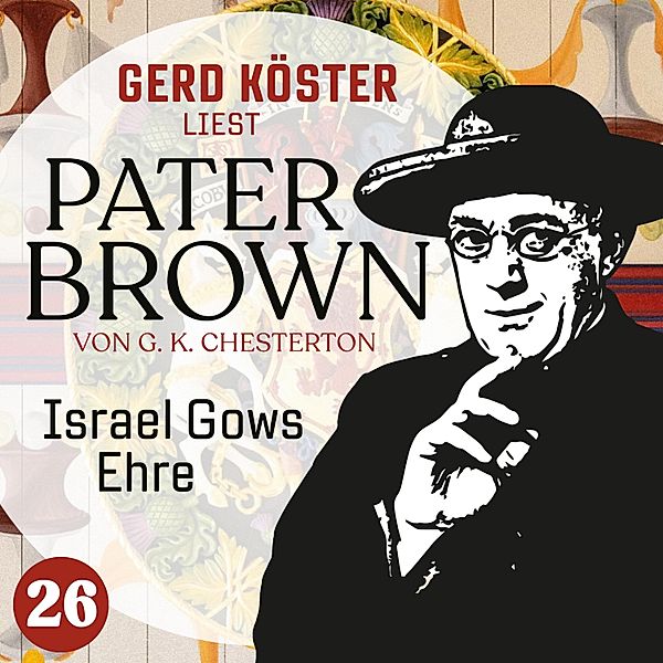 Gerd Köster liest Pater Brown - 26 - Israel Gows Ehre, Gilbert Keith Chesterton