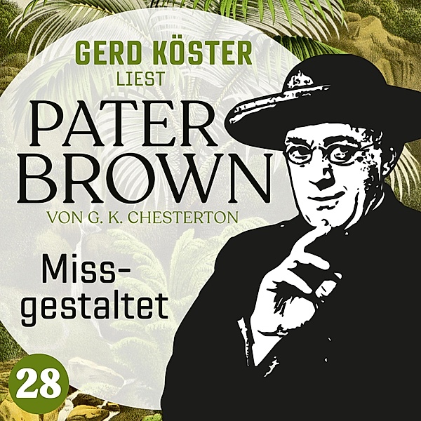 Gerd Köster liest Pater Brown - 28 - Missgestaltet, Gilbert Keith Chesterton