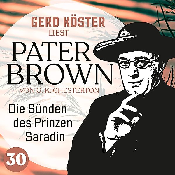 Gerd Köster liest Pater Brown - 30 - Die Sünden des Prinzen Saradin, Gilbert Keith Chesterton