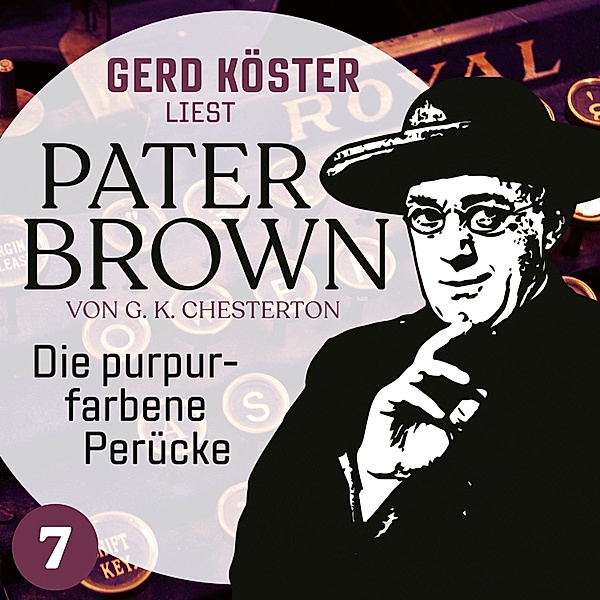 Gerd Köster liest Pater Brown - 7 - Die purpurfarbene Perücke, Gilbert Keith Chesterton